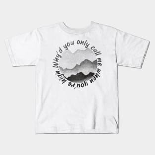 Why’d You Only Call Me When You’re High Kids T-Shirt